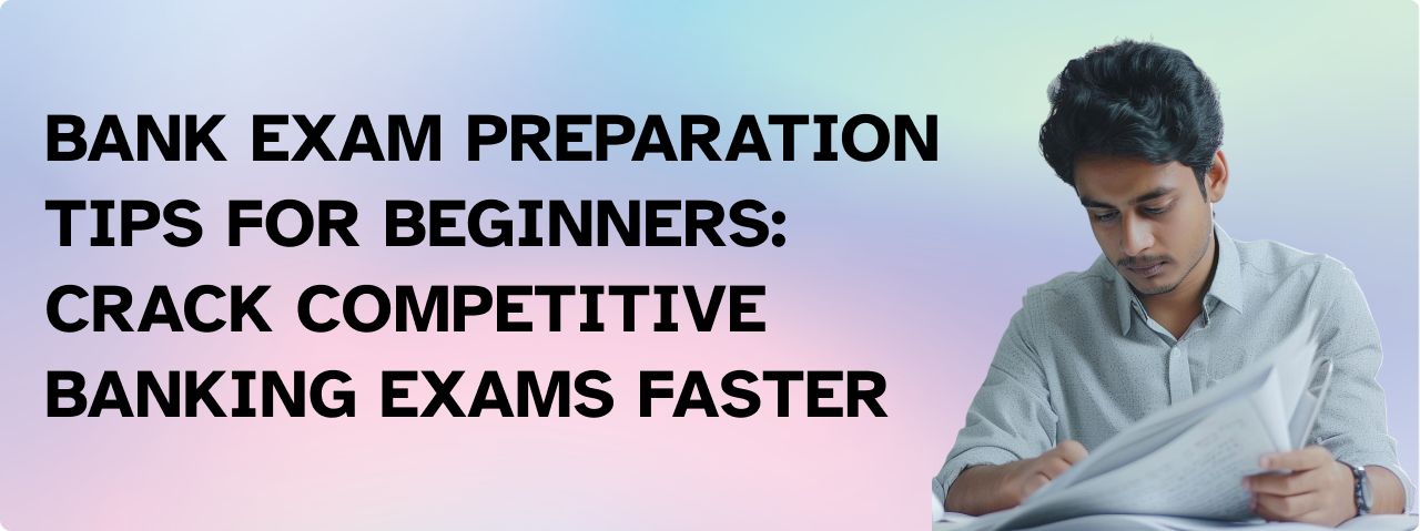 Bank Exam Preparation Tips for Beginners: Crack Competitive Banking Exams Faster