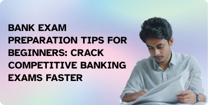 Bank Exam Preparation Tips for Beginners: Crack Competitive Banking Exams Faster