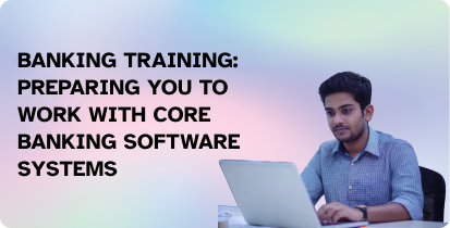 Banking Training: Preparing You to Work with Core Banking Software Systems