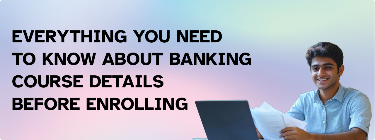 Everything You Need to Know About Banking Course Details Before Enrolling