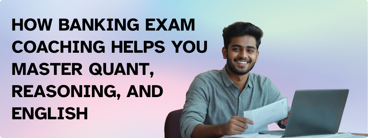 How Banking Exam Coaching Helps You Master Quant, Reasoning, and English