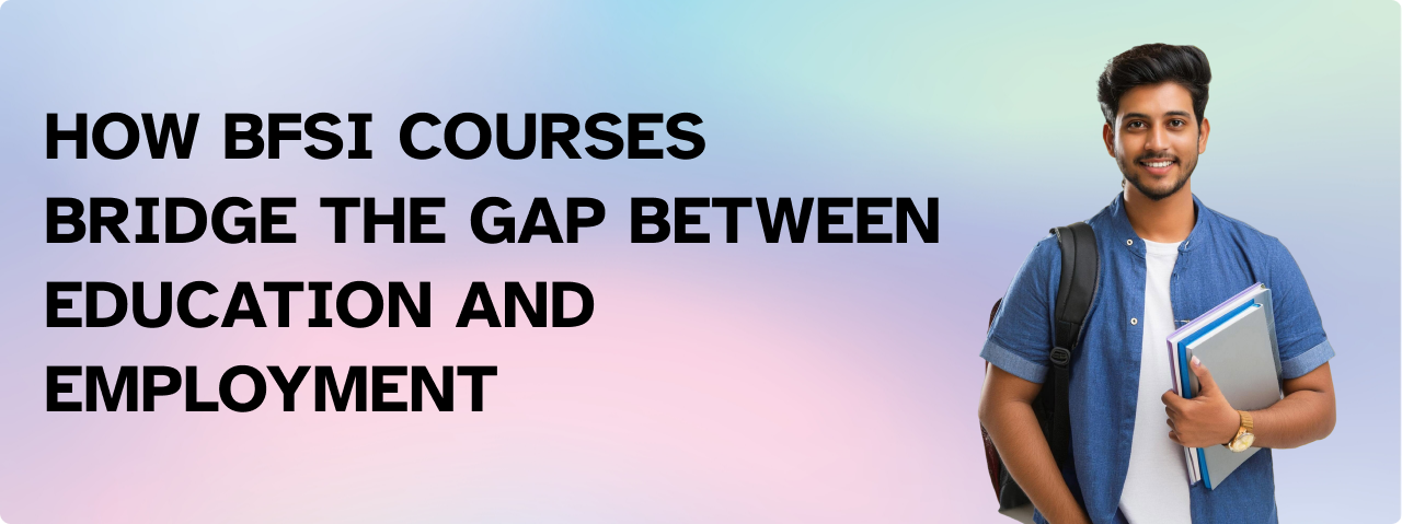 How BFSI Courses Bridge the Gap Between Education and Employment