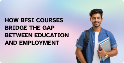 How BFSI Courses Bridge the Gap Between Education and Employment