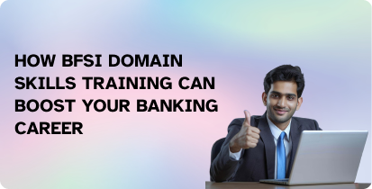 How BFSI Domain Skills Training Can Boost Your Banking Career