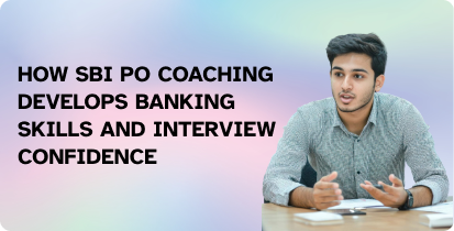 How SBI PO Coaching Develops Banking Skills and Interview Confidence