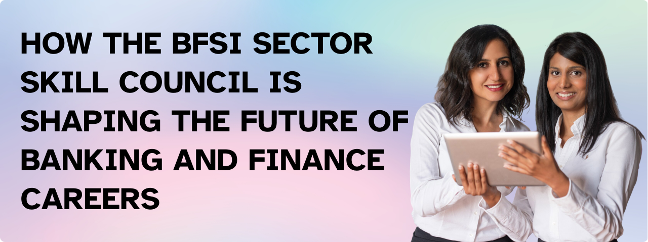 How the BFSI Sector Skill Council Is Shaping the Future of Banking and Finance Careers