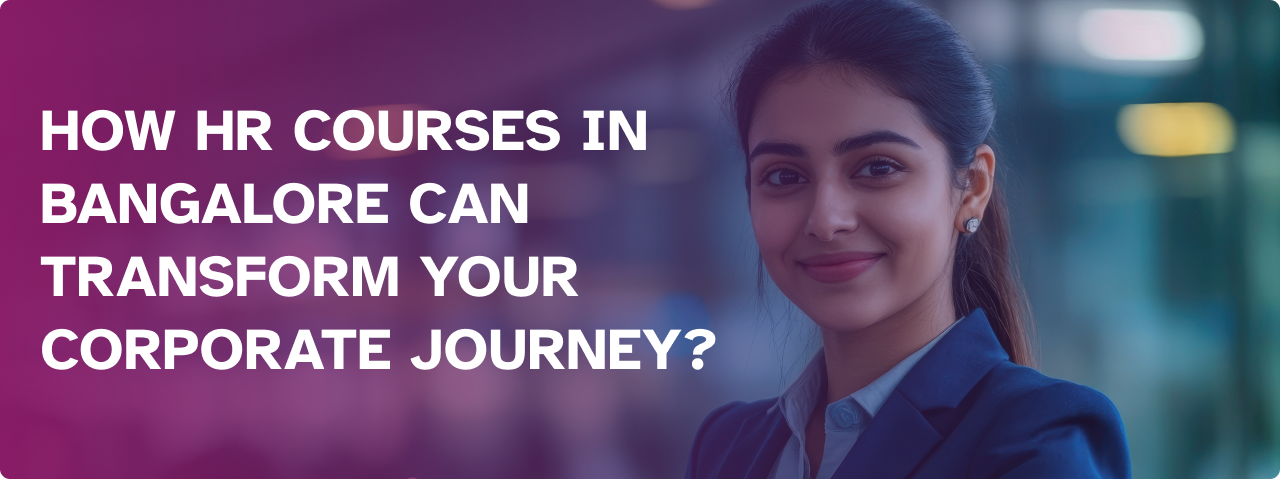 How HR Courses in Bangalore Can Transform Your Corporate Journey?