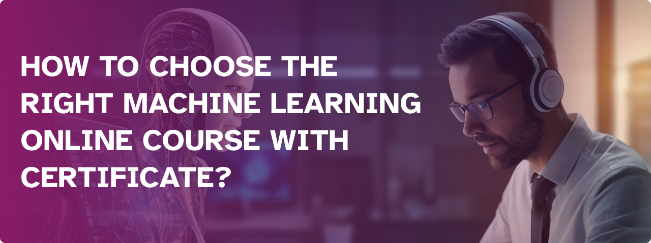 How to Choose the Right Machine Learning Online Course with Certificate?